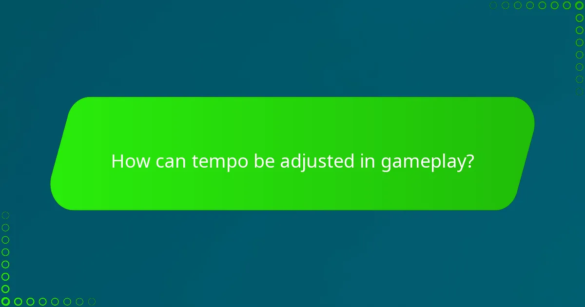 How can tempo be adjusted in gameplay?