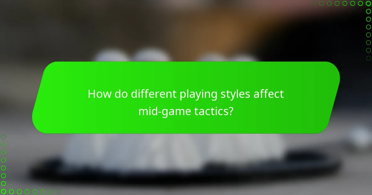 How do different playing styles affect mid-game tactics?