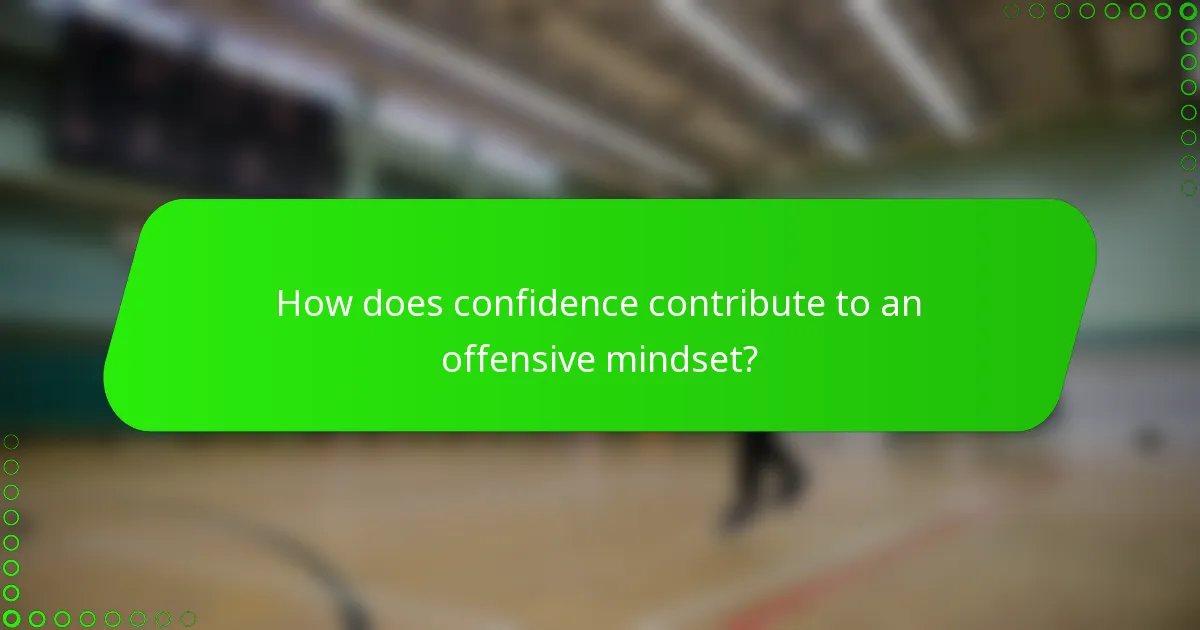 How does confidence contribute to an offensive mindset?