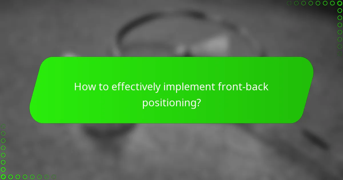 How to effectively implement front-back positioning?