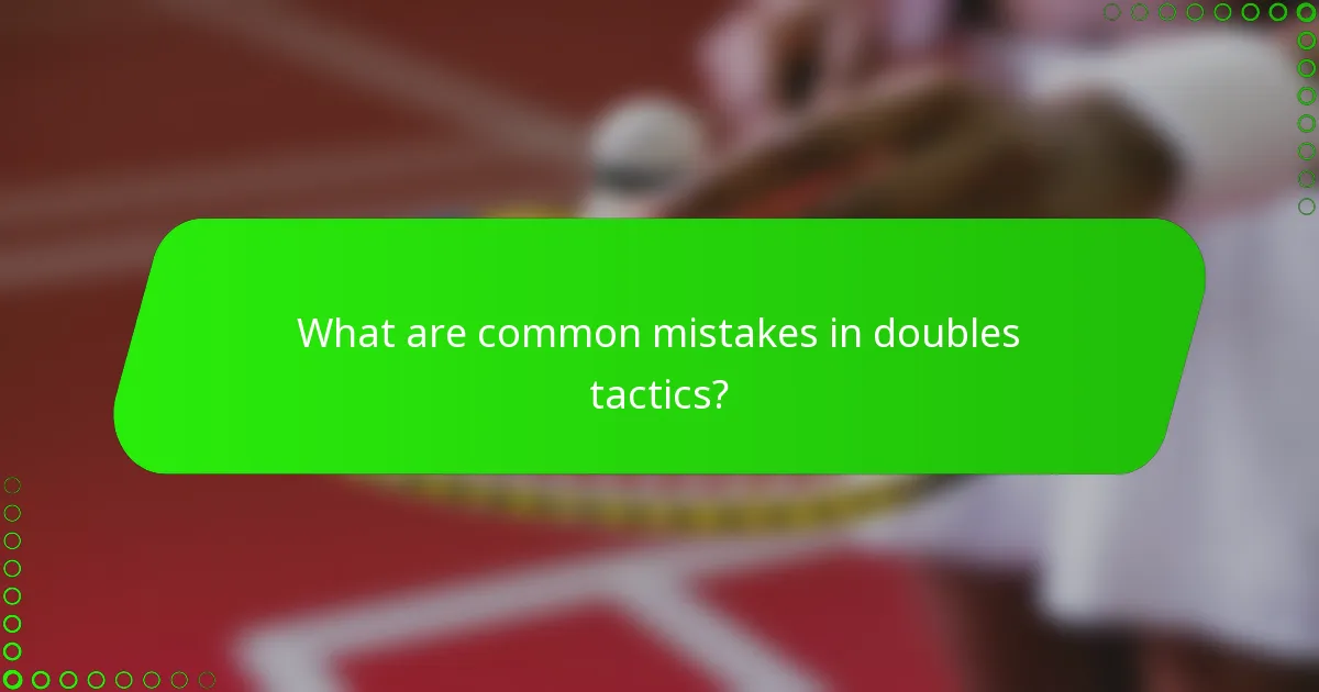 What are common mistakes in doubles tactics?