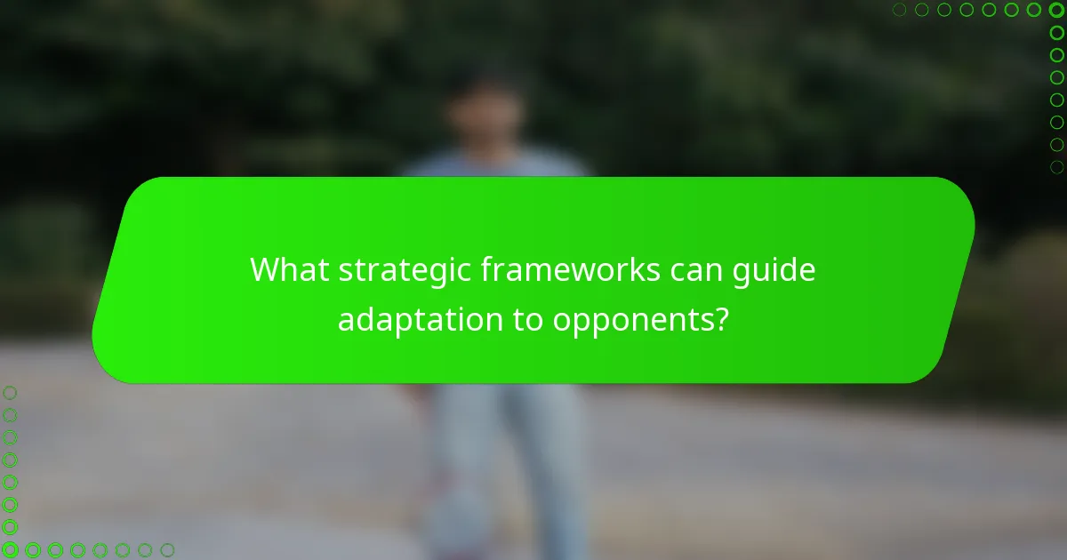 What strategic frameworks can guide adaptation to opponents?