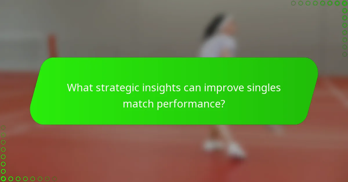 What strategic insights can improve singles match performance?