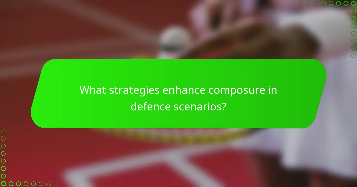 What strategies enhance composure in defence scenarios?