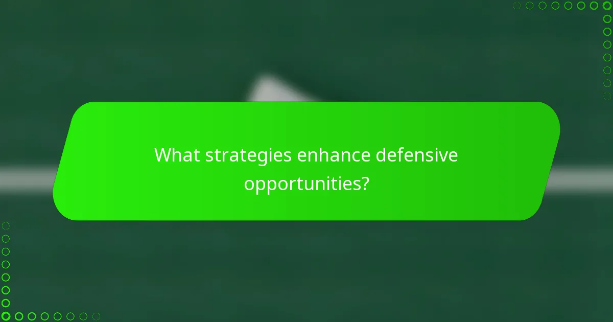 What strategies enhance defensive opportunities?