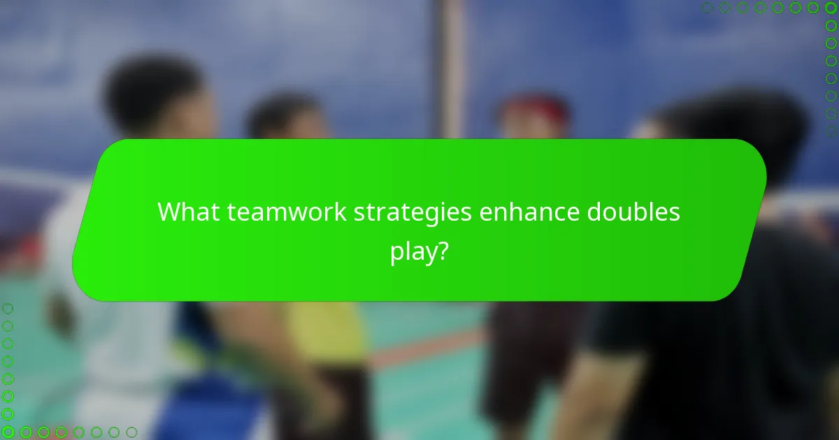 What teamwork strategies enhance doubles play?