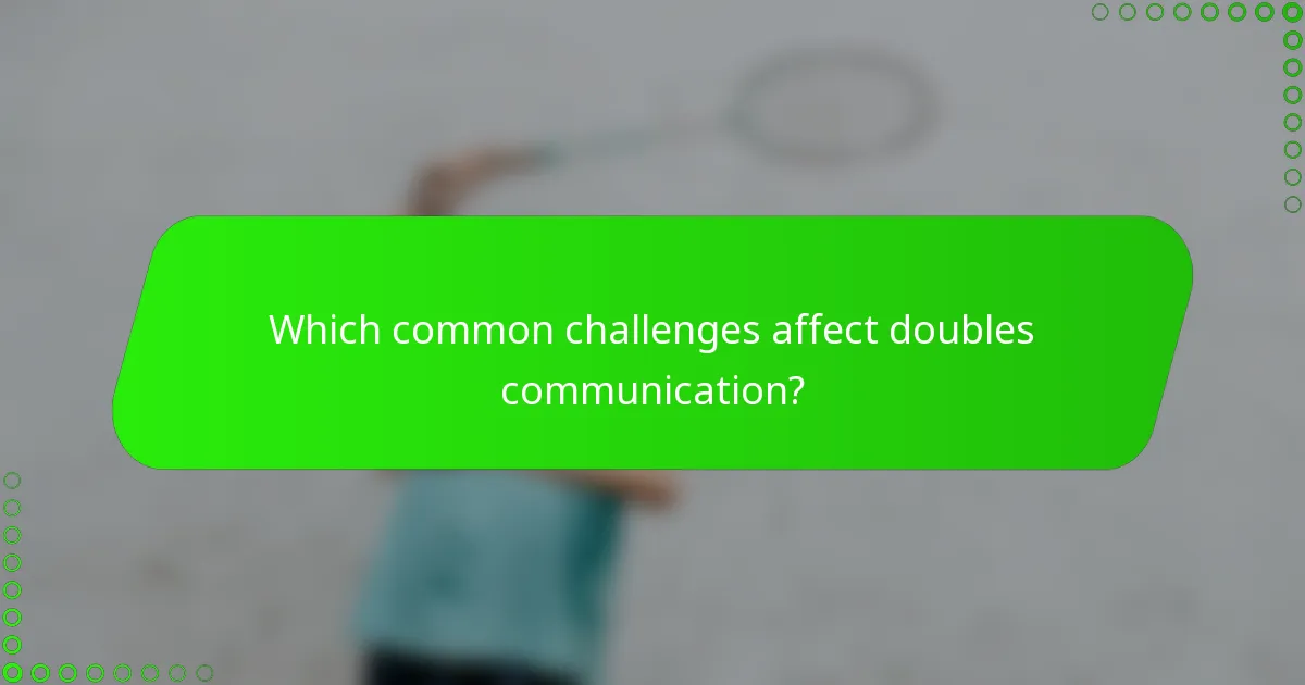 Which common challenges affect doubles communication?